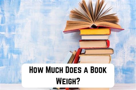 How Much Do Books Weigh and What Are The Other Perspectives of Knowing This?