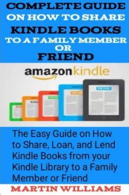 How to Share Kindle Books with Friends: A Detailed Guide