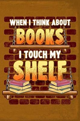 When I Think About Books, I Touch My Shelf: The Enchantment of Literary Discovery